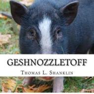 Geshnozzletoff: The Day a Pig Came to Dinner di Thomas L. Shanklin edito da Createspace