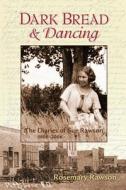 Dark Bread and Dancing: The Diaries of Sue Rawson di Rosemary Rawson edito da Createspace