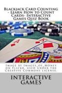 Blackjack Card Counting - Learn How to Count Cards- Interactive Games Quiz Book di Interactive Games edito da Createspace