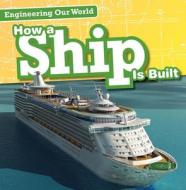 How a Ship Is Built di Sam Aloian edito da Gareth Stevens Publishing