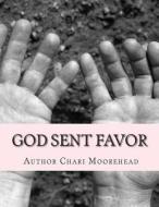 God Sent Favor: God Sent Favor di Chari Latrice Moorehead edito da Createspace