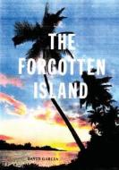 The Forgotten Island: A Romantic Comedy in the Middle of a War di MR David R. Garcia edito da Createspace