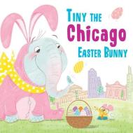 Tiny the Chicago Easter Bunny di Eric James edito da SOURCEBOOKS JABBERWOCKY