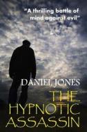 The Hypnotic Assassin di Daniel Jones edito da Createspace Independent Publishing Platform
