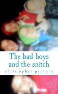 The Bad Boys and the Snitch di Christopher Ryan Polomie M. edito da Createspace