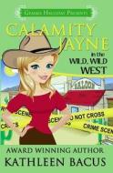 Calamity Jayne in the Wild, Wild West di Kathleen Bacus edito da Createspace