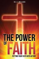 POWER OF FAITH di Dr J. L. Williams edito da XULON PR