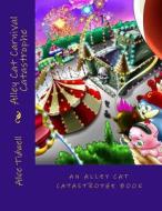 Alley Cat Carnival Catastrophe di Alice E. Tidwell, Mrs Alice E. Tidwell edito da Createspace