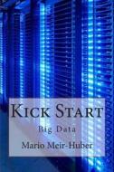 Kick Start: Big Data di Mario Meir-Huber edito da Createspace