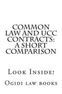 Common Law and Ucc Contracts: A Short Comparison: Look Inside! di Ogidi Law Books edito da Createspace
