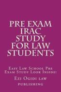 Pre Exam Irac Study for Law Students: Easy Law School Pre Exam Study Look Inside! di Ezi Ogidi Law Publishing edito da Createspace