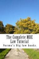 The Complete MBE Law Tutorial: Required MBE Knowledge di Norma's Big Law Books edito da Createspace