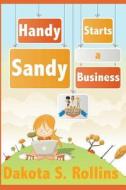 Handy Sandy Starts a Business di Dakota S. Rollins edito da Createspace