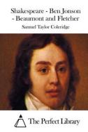 Shakespeare - Ben Jonson - Beaumont and Fletcher di Samuel Taylor Coleridge edito da Createspace