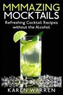 Mmmazing Mocktails: Refreshing Cocktail Recipes Without the Alcohol di Karen Warren edito da Createspace