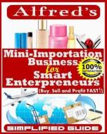 Mini-Importation Business for Smart Enterpreneurs: Buy, Sell and Profit Fast di Alfred B. Ajimokunola edito da Createspace