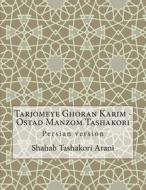 Tarjomeye Ghoran Karim - Ostad Manzom Tashakori: Persian Version di Shahab Tashakori Arani edito da Createspace