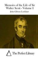 Memoirs of the Life of Sir Walter Scott - Volume I di John Gibson Lockhart edito da Createspace