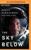 The Sky Below: A True Story of Summits, Space, and Speed di Scott Parazynski edito da Brilliance Audio