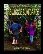 The Wiggle Bum Dance: The Adventures of Tray the Troll and Fay the Fairy di Bobbi Lee Hunt edito da Createspace Independent Publishing Platform