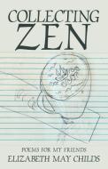 Collecting Zen di Elizabeth May Childs edito da iUniverse