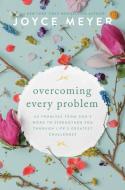 Overcoming Every Problem: 40 Promises from God's Word to Strengthen You Through Life's Greatest Challenges di Joyce Meyer edito da FAITHWORDS