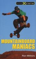 Mountainboard Maniacs di Pam Withers edito da WHITECAP BOOKS