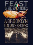 Feast of the Seven Fishes: A Brooklyn Italian's Recipes Celebrating Food and Family di Daniel Paterna, John Turturro, Michael Lomonaco edito da POWERHOUSE BOOKS
