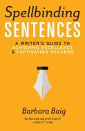 Spellbinding Sentences di Barbara Baig edito da F&W Publications Inc