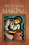 A Missionary in the Making di Mabel Tyrrell edito da XULON PR