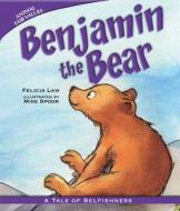 Benjamin the Bear: A Tale of Selfishness di Felicia Law edito da Windmill Books