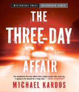 The Three-Day Affair di Michael Kardos edito da HighBridge Audio
