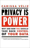 Privacy Is Power: Why and How You Should Take Back Control of Your Data di Carissa Veliz edito da MELVILLE HOUSE PUB
