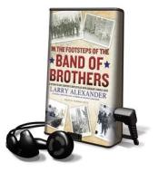In the Footsteps of the Band of Brothers di Larry Alexander edito da Tantor Audio Pa