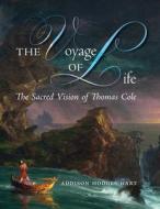 The Voyage of Life di Addison Hodges Hart edito da Angelico Press