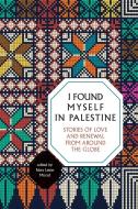 I Found Myself in Palestine: Stories from Around the Globe di Nora Lester Murad edito da OLIVE BRANCH
