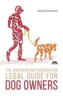 American Bar Association Legal Guide for Dog Owners di Yolanda Eisenstein edito da TradeSelect