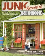 Junk Beautiful: She Sheds di Sue Whitney edito da Taunton Press Inc