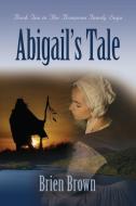 Abigail's Tale di Brien Brown edito da Booklocker.com, Inc.