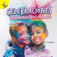 Descubrámoslo (Let's Find Out) Celebraciones Alrededor del Mundo: Celebrations Around the World di Katy Duffield edito da READY READERS