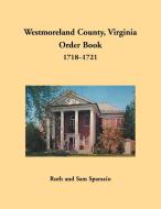 Westmoreland County, Virginia Order Book, 1718-1721 di Ruth Sparacio, Sam Sparacio edito da Heritage Books