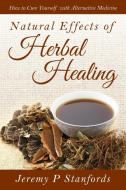 Natural Effects of Herbal Healing di Jeremy P Stanfords edito da Speedy Publishing LLC
