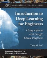 Introduction to Deep Learning for Engineers: Using Python and Google Cloud Platform di Tariq M. Arif edito da MORGAN & CLAYPOOL