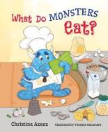 What Do Monsters Eat? di Christine Azeez edito da MASCOT BOOKS