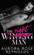 The Wrong/Right Man di Aurora Rose Reynolds edito da BOOKBABY