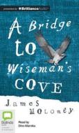 A Bridge to Wiseman's Cove di James Moloney edito da Bolinda Audio