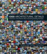 1000 Architectural Details: A Selection of the World's Most Interesting Building Elements di Alex Sanchez Vidiella, Julio Fajardo, Sergi Costa Duran edito da Firefly Books Ltd
