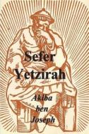 Sefer Yetzirah: The Book of Formation di Akiba Ben Joseph edito da IMPORTANT BOOKS