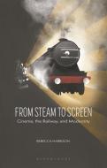 From Steam to Screen di Rebecca (University of Glasgow Harrison edito da I.B. Tauris & Co. Ltd.