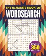 The Ultimate Book of Wordsearch: Over 350 Puzzles! di Eric Saunders edito da ARCTURUS PUB